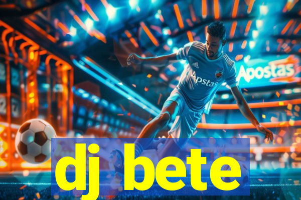 dj bete